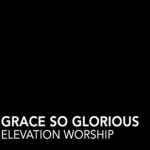 How Worship Transformed Me ("Grace so Glorious")